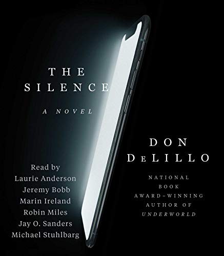 Robin Miles, Marin Ireland, Jeremy Bobb, Don DeLillo, Laurie Anderson, Jay O. Sanders, Michael Stuhlbarg: The Silence (AudiobookFormat, 2020, Simon & Schuster Audio)