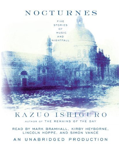 Simon Vance, Kazuo Ishiguro, Mark Bramhall, Kirby Heyborne, Lincoln Hoppe: Nocturnes (AudiobookFormat, 2009, Brand: Random House Audio, Random House Audio)