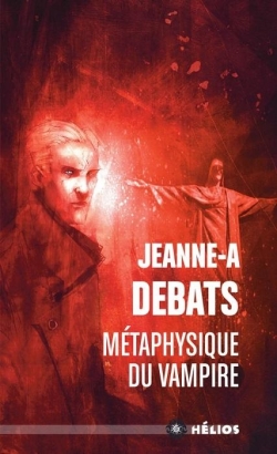 Jeanne-A Debats: Métaphysique du vampire (French language, 2015)