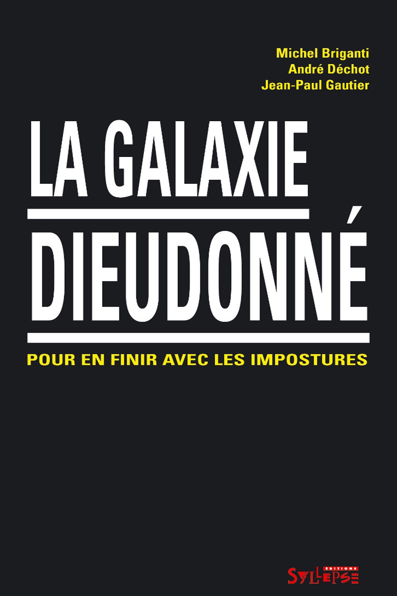 Jean-Paul Gautier, André Déchot, Michel Briganti: La galaxie Dieudonné (French language, 2011, Syllepse)