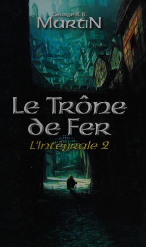George R. R. Martin, George R. R. Martin: Le trône de fer (French language, 2012, Editions France Loisirs)