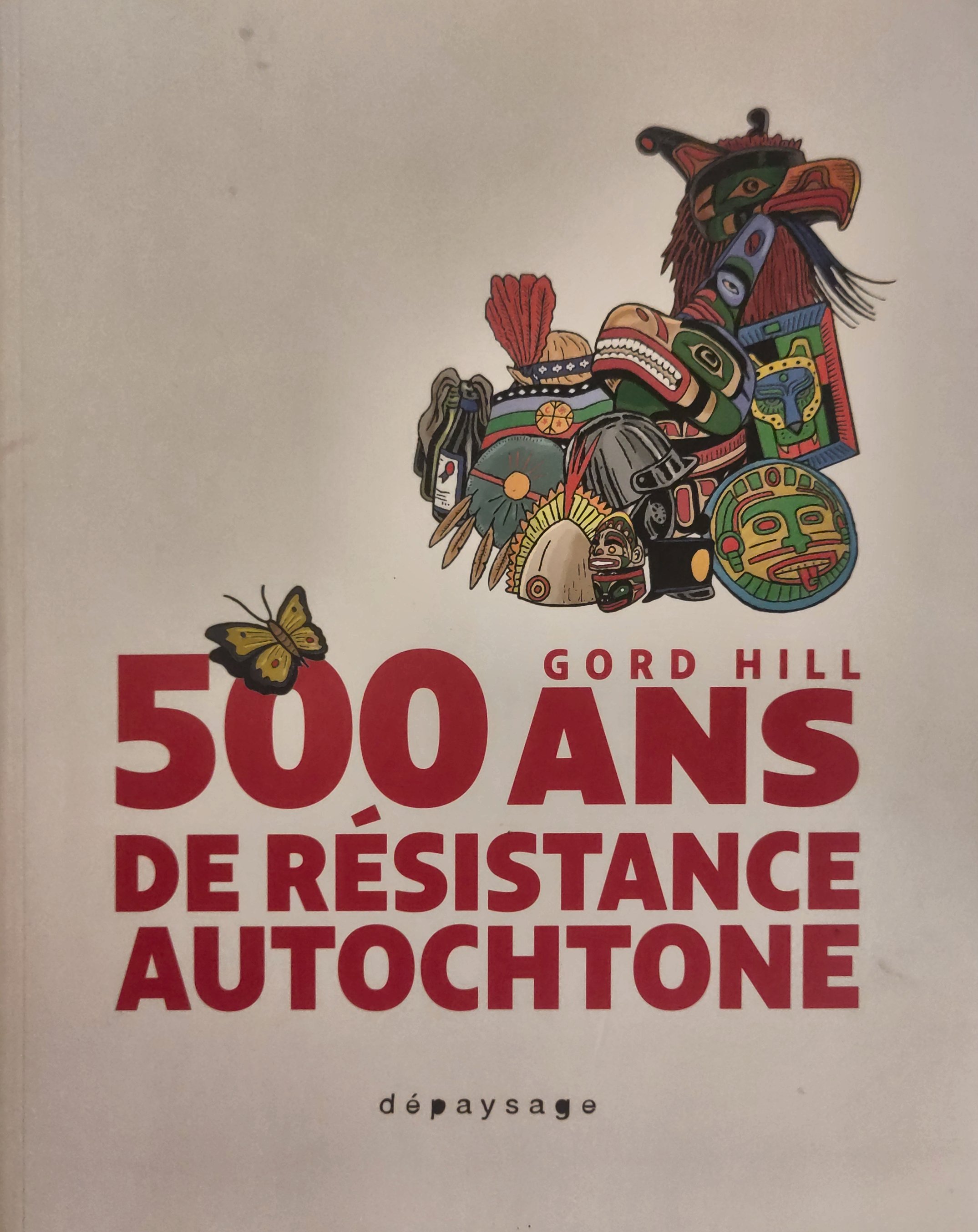 Gord Hill: 500 ans de résistance autochtone (Paperback, Français language, Dépaysage)
