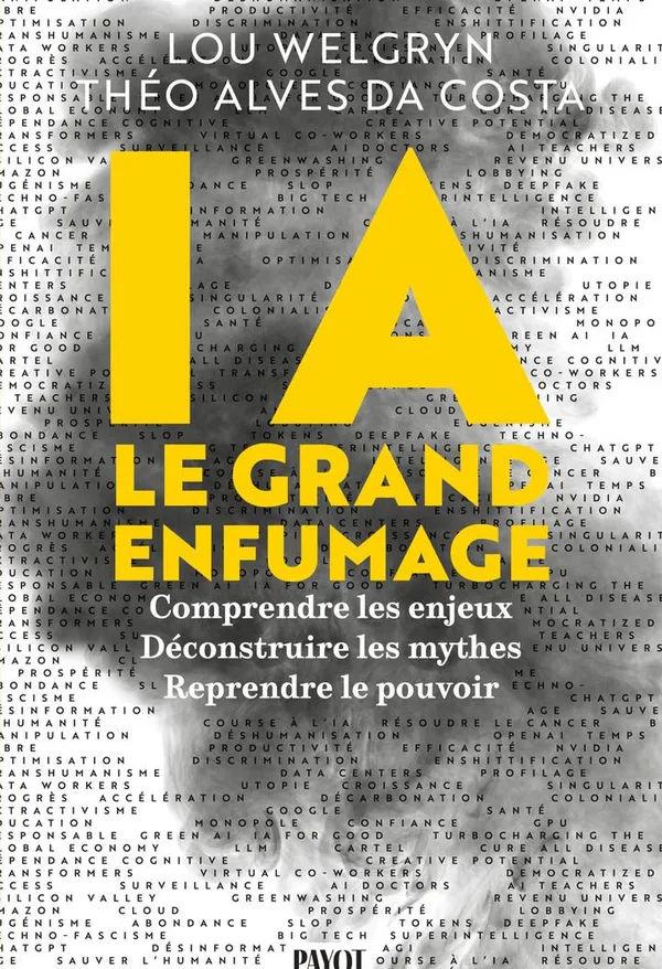 Theo Alves Da Costa, Lou Welgryn: IA : le grand enfumage : Résister aux sirènes de l'intelligence artificielle (French language, 2026, Payot)