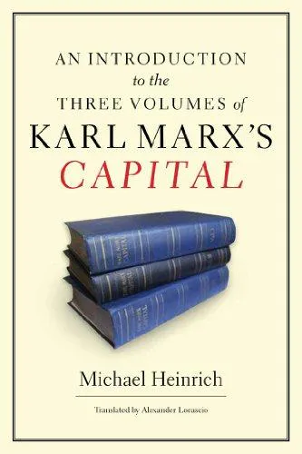 Michael Heinrich: An introduction to the three volumes of Karl Marx's Capital (2012)