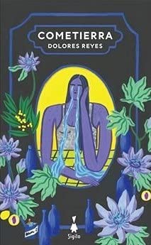 Dolores Reyes: Cometierra (Paperback, Español language, 2014, SIGILO)