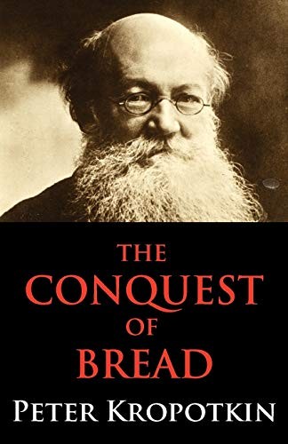 Peter Kropotkin, Peter Kropotkin: The Conquest of Bread (Paperback, 2012, Dialectics)