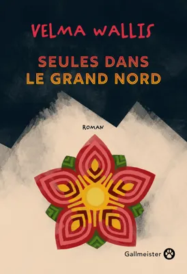 Christophe Chabouté, François Happe (traduction), Velma Wallis: Seules dans le grand Nord (French language, 2025, Gallmeister)