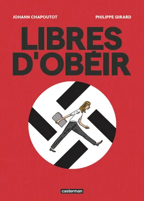 Johann Chapoutot, Philippe Girard: Libres d'obéir (GraphicNovel, French language, 2025, Casterman)