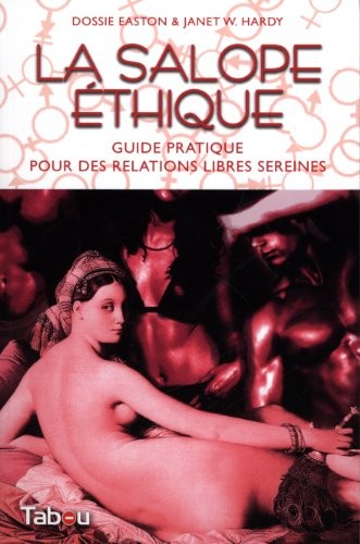 Dossie Easton, Janet W. Hardy: La salope éthique : Guide pratique pour des relations libres sereines (2013, Tabou Editions, TABOU)