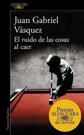 Juan Gabriel Vásquez: El ruido de las cosas al caer (Paperback, Spanish language, 2011, Alfaguara)