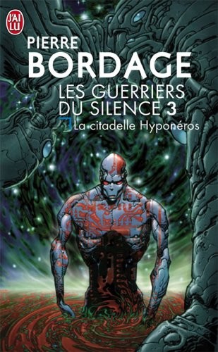 Pierre Bordage: Les Guerriers du silence, tome 3: La citadelle Hyponéros (Paperback, French language, 1998, J'ai lu)