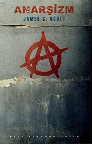 James C. Scott: Anarsizm (Paperback, 2014, Altikirkbes Basin Yayin)