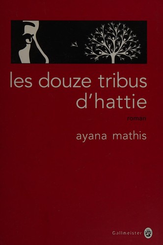 Ayana Mathis, François Happe (traduction): Les Douze Tribus d'Hattie (French language, 2013, Gallmeister)