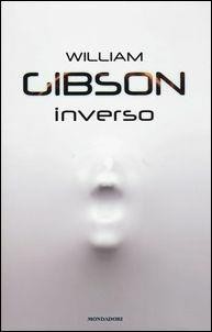 William F. Gibson (duplicate), William F. Gibson (duplicate): Inverso (Italian language, 2017, Mondadori)