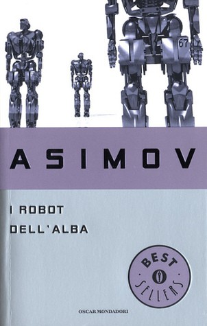 Isaac Asimov: I robot dell'alba (Paperback, Italian language, 2003, Mondadori)