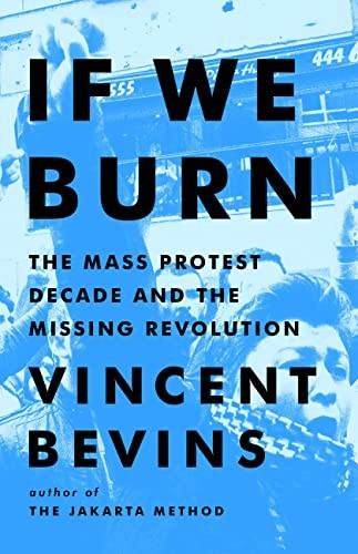 Vincent Bevins: If We Burn (2023, PublicAffairs)