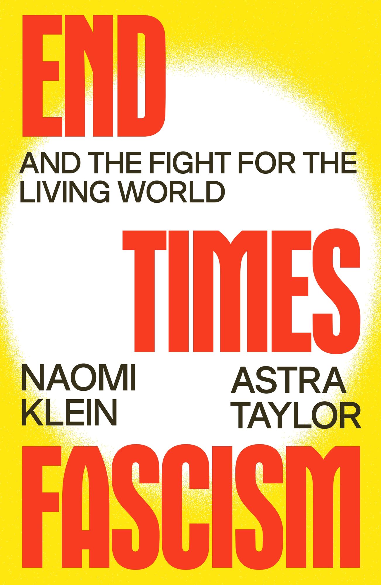 Naomi Klein, Astra Taylor: End Times Fascism (english language, 2026, Farrar Straus and Giroux, Knopf, Allen Lane (Penguin), Knopf Canada)