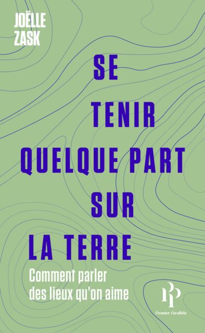 Joëlle Zask: Se tenir quelque part sur la Terre (EBook, français language, 2023, Premier Parallèle)