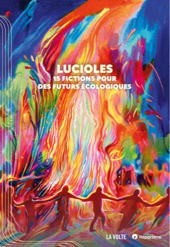 Catherine Dufour, Corinne Morel Darleux, Ketty Steward, Patrick K. Dewdney, Wendy Delorme, Li-Cam, luvan, Sabrina Calvo, Jean-Marc Ligny, Stéphane Servant, Vincent Message, Juliette Rousseau, Sylvie Lainé, Hélène Laurain, Élio Possoz: Lucioles (French language, 2026, La Volte)