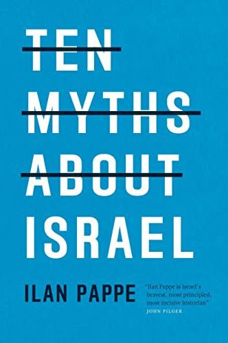 Ilan Pappé, Ilan Pappe: Ten Myths About Israel (2017, Verso)