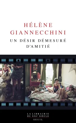 Hélène Giannecchini: Un désir démesuré d'amitié (French language, 2024, Seuil)