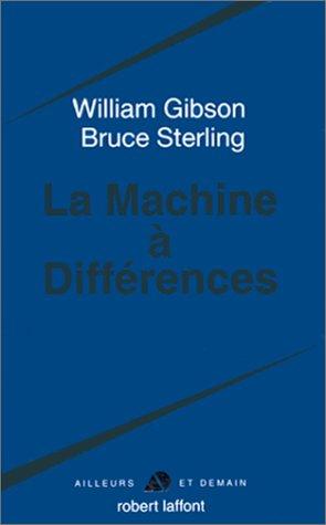 Bruce Sterling, William F. Gibson (duplicate), William Gibson (unspecified): La Machine à différences (Paperback, French language, 1999, Robert Laffont)