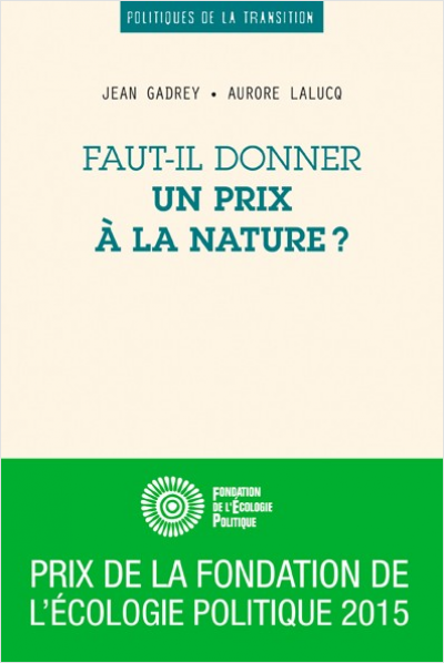 Aurore Lalucq, Jean Gadrey: Faut-il donner un prix à la nature ? (Français language, 2015, Les Petits Matins)