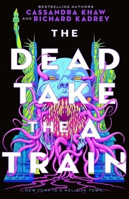 Richard Kadrey, Cassandra Khaw: The Dead Take the A Train (2023, Doherty Associates, LLC, Tom, Tor Nightfire)
