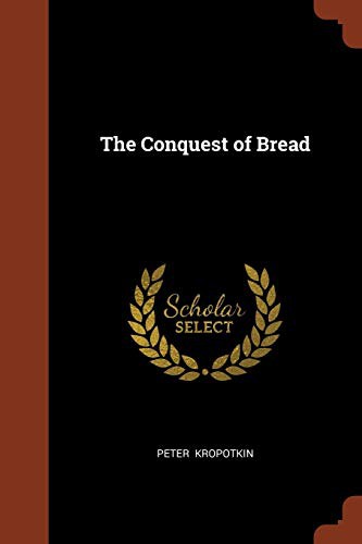 Peter Kropotkin, Peter Kropotkin: The Conquest of Bread (Paperback, 2017, Pinnacle Press)