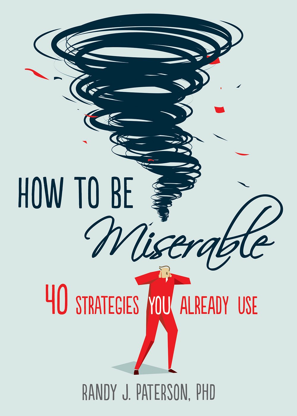 Randy J. Paterson: How to Be Miserable (2016, New Harbinger Publications)