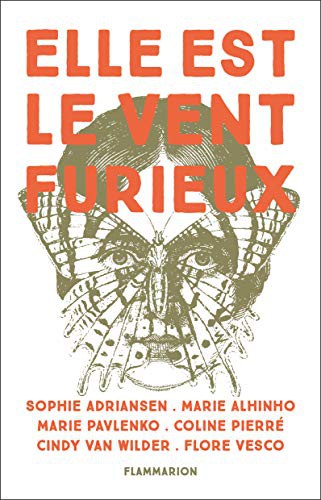 Flore Vesco, Cindy Van Wilder, Coline Pierré, Marie Alhinho, Marie Pavlenko, Sophie Adriansen: Elle est le vent furieux (Paperback, French language, 2021, Flammarion)