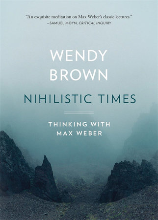 Wendy Brown: Nihilistic Times (2023, Harvard University Press)