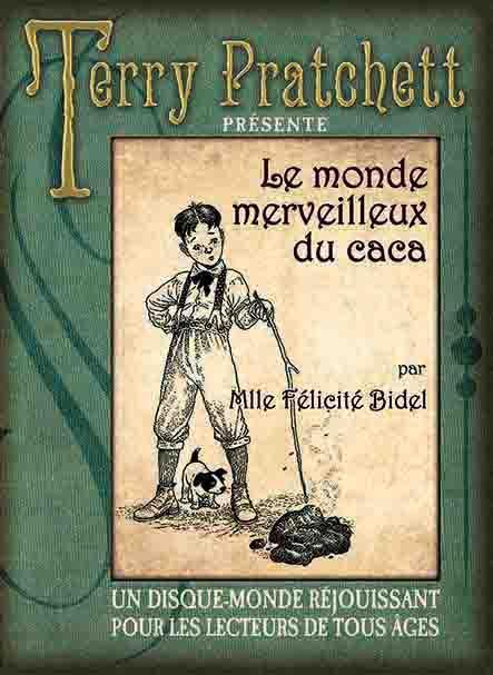 Terry Pratchett: Le monde merveilleux du caca par Mlle Félicité Bidel (French language, 2013, L'Atalante)