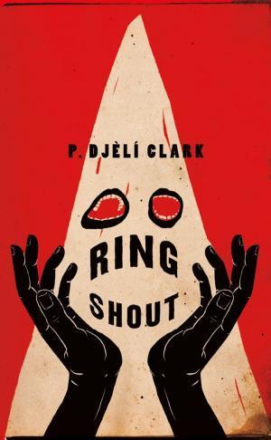 P. Djèlí Clark: Ring Shout (2020)