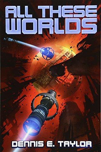 Dennis E. Taylor: All these worlds (2017)